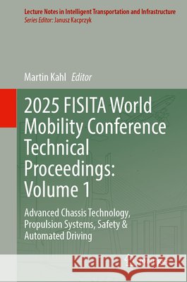 2025 Fisita World Mobility Conference Technical Proceedings: Volume 1: Advanced Chassis Technology, Propulsion Systems, Safety & Automated Driving Martin Kahl 9783032138606 Springer