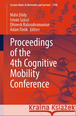 Proceedings of the 4th Cognitive Mobility Conference M?t? Z?ldy Istv?n Sz?szi Dhinesh Balasubramanian 9783032138972 Springer