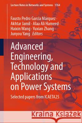 Advanced Engineering, Technology and Applications on Power Systems: Selected Papers from Icaeta25 Fausto Pedro Garci Akhtar Jamil Alaa Ali Hameed 9783032139207