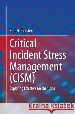 Critical Incident Stress Management (Cism): Exploring Effective Mechanisms Karl-H Richstein 9783032139689 Springer