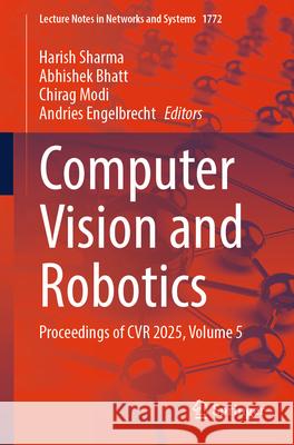 Computer Vision and Robotics: Proceedings of Cvr 2025, Volume 5 Harish Sharma Abhishek Bhatt Chirag Modi 9783032140432 Springer