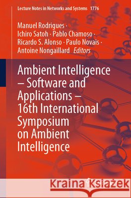 Ambient Intelligence - Software and Applications - 16th International Symposium on Ambient Intelligence Manuel Rodrigues Ichiro Satoh Pablo Chamoso 9783032141378