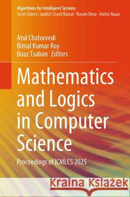 Mathematics and Logics in Computer Science: Proceedings of Icmlcs 2025 Atul Chaturvedi Bimal Kumar Roy Boaz Tsaban 9783032141552 Springer