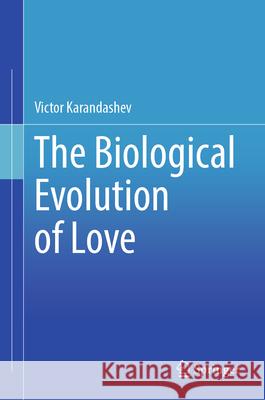 The Biological Evolution of Love Victor Karandashev 9783032142788