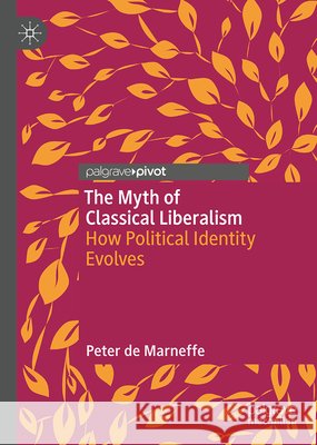 The Myth of Classical Liberalism: How Political Identity Evolves Peter d 9783032143181 Palgrave MacMillan