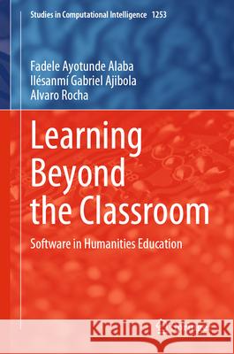 Learning Beyond the Classroom: Software in Humanities Education Fadele Ayotunde Alaba Il?sanm? Gabriel Ajibola Alvaro Rocha 9783032144324 Springer
