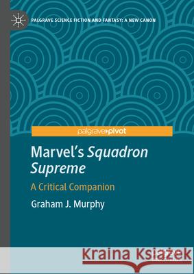 Marvel's Squadron Supreme: A Critical Companion Graham J. Murphy 9783032144607 Palgrave MacMillan