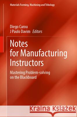Notes for Manufacturing Instructors: Mastering Problem-Solving on the Blackboard Diego Carou J. Paulo Davim 9783032146274 Springer
