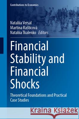 Financial Stability and Financial Shocks: Theoretical Foundations and Practical Case Studies Nataliia Versal Martina Rasticov? Nataliia Tkalenko 9783032146359 Springer