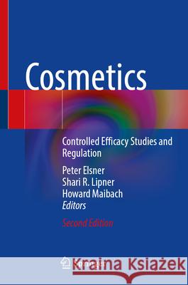 Cosmetics: Controlled Efficacy Studies and Regulation Peter Elsner Shari R. Lipner Howard Maibach 9783032146434 Springer