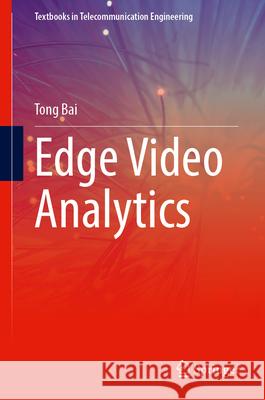 Edge Video Analytics Tong Bai 9783032147639