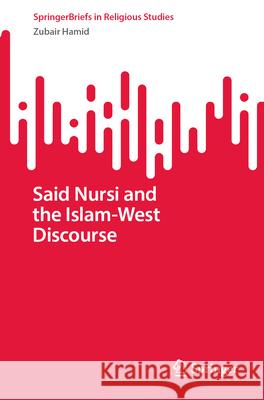 Said Nursi and the Islam-West Discourse Zubair Hamid 9783032148070