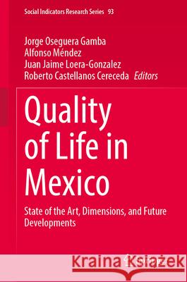 Quality of Life in Mexico: State of the Art, Dimensions, and Future Developments Jorge Oseguer Alfonso M?ndez Juan Jaime Loera-Gonzalez 9783032148186 Springer