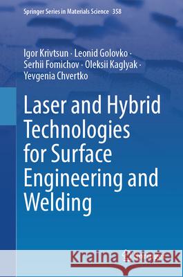 Laser and Hybrid Technologies for Surface Engineering and Welding Igor Krivtsun Leonid Golovko Serhii Fomichov 9783032150370 Springer