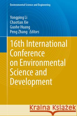 16th International Conference on Environmental Science and Development Yongping Li Chaotian Xie Guohe Huang 9783032150790 Springer