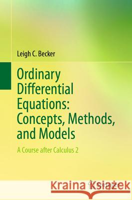 Ordinary Differential Equations: Concepts, Methods, and Models: A Course after Calculus 2 Becker, Leigh C. 9783032151490 Springer