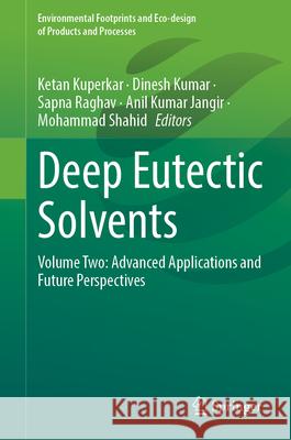 Deep Eutectic Solvents: Volume Two: Advanced Applications and Future Perspectives Ketan Kuperkar Dinesh Kumar Sapna Raghav 9783032153487 Springer