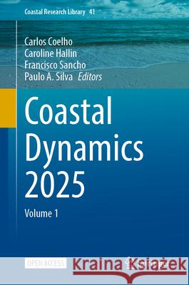 Coastal Dynamics 2025: Volume 1 Carlos Coelho Caroline Hallin Francisco Sancho 9783032154729