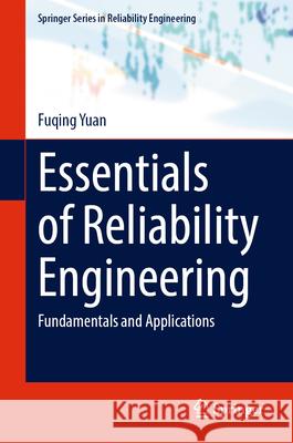 Essentials of Reliability Engineering: Fundamentals and Applications Fuqing Yuan 9783032155436 Springer