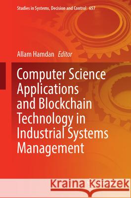 Computer Science Applications and Blockchain Technology in Industrial Systems Management Allam Hamdan 9783032157140 Springer