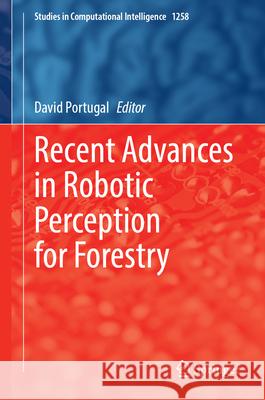 Recent Advances in Robotic Perception for Forestry David Portugal 9783032158116 Springer