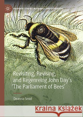 Revisiting, Revising, and Regenreing John Day's 'The Parliament of Bees' Deanna Smid 9783032158451 Palgrave MacMillan