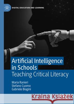 Artificial Intelligence in Schools: Teaching Critical Literacy Maria Ranieri Gabriele Biagini Stefano Cuomo 9783032159182 Palgrave MacMillan
