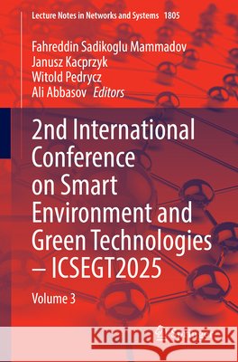 2nd International Conference on Smart Environment and Green Technologies - Icsegt2025: Volume 3 Fahreddin Sadikoglu Mammadov Janusz Kacprzyk Witold Pedrycz 9783032159250 Springer