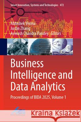 Business Intelligence and Data Analytics: Proceedings of Bida 2025, Volume 1 Abhishek Verma Justin Zhang Avinash Chandra Pandey 9783032159953 Springer