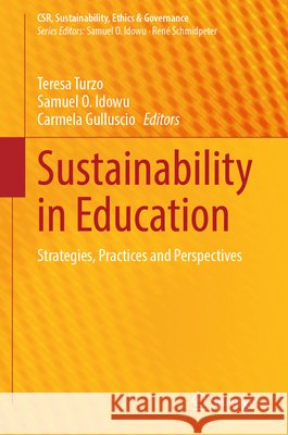 Sustainability in Education: Strategies, Practices and Perspectives Teresa Turzo Samuel O. Idowu Carmela Gulluscio 9783032160768 Springer