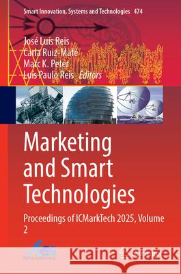 Marketing and Smart Technologies: Proceedings of Icmarktech 2025, Volume 2 Jos? Lu?s Reis Carla Ruiz-Maf? Marc K. Peter 9783032162878 Springer