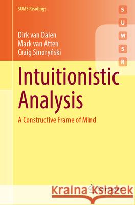 Intuitionistic Analysis: A Constructive Frame of Mind Dirk Va Mark Va Craig Smoryński 9783032164902 Springer