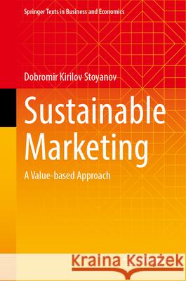 Sustainable Marketing: A Value-Based Approach Dobromir Kirilov Stoyanov 9783032164971 Springer