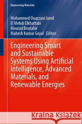 Engineering Smart and Sustainable Systems Using Artificial Intelligence, Advanced Materials, and Renewable Energies Mohammed Ouazzani Jamil El Mehdi Elkhattabi Mourad Boutahir 9783032166869 Springer