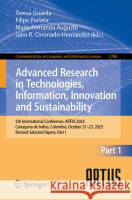 Advanced Research in Technologies, Information, Innovation and Sustainability: 5th International Conference, Artiis 2025, Cartagena de Indias, Colombi Teresa Guarda Filipe Portela Maria Fernanda Augusto 9783032167606 Springer
