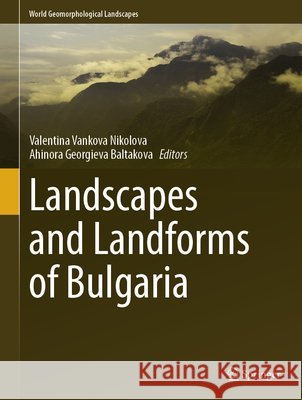 Landscapes and Landforms of Bulgaria Valentina Vankova Nikolova Ahinora Georgieva Baltakova 9783032168146 Springer