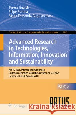 Advanced Research in Technologies, Information, Innovation and Sustainability: Artiis 2025, International Workshops, Cartagena de Indias, Colombia, Oc Teresa Guarda Filipe Portela Maria Fernanda Augusto 9783032168504 Springer