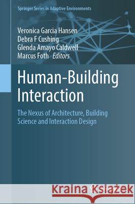 Human-Building Interaction: The Nexus of Architecture, Building Science and Interaction Design Veronica Garcia Hansen Debra F. Cushing Glenda Amayo Caldwell 9783032168627 Springer