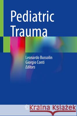 Pediatric Trauma Leonardo Bussolin Giorgio Conti 9783032168740 Springer