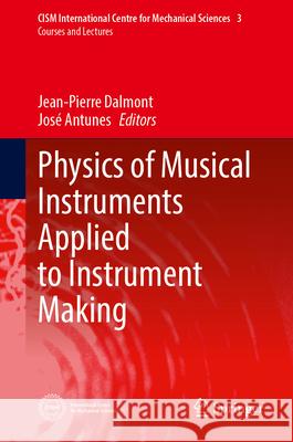 Physics of Musical Instruments Applied to Instrument Making Jean-Pierre Dalmont Jos? Antunes 9783032168993 Springer