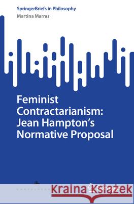 Feminist Contractarianism: Jean Hampton's Normative Proposal Martina Marras 9783032170002 Springer