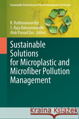 Sustainable Solutions for Microplastic and Microfiber Pollution Management R. Rathinamoorthy S. Raja Balasaraswathi Alok Prasad Das 9783032170033 Springer