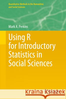 Using R for Introductory Statistics in Social Sciences Mark A. Perkins 9783032171443 Springer