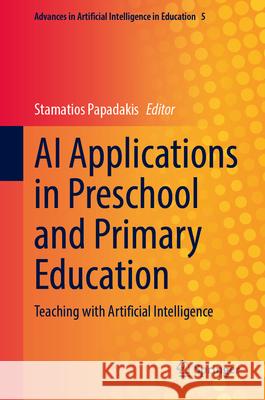 AI Applications in Preschool and Primary Education: Teaching with Artificial Intelligence Stamatios Papadakis 9783032171894 Springer
