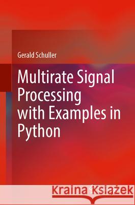 Multirate Signal Processing with Examples in Python Gerald Schuller 9783032172006 Springer