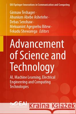 Advancement of Science and Technology: Ai, Machine Learning, Electrical Engineering and Computing Technologies Ahunium Abeb Girmaw Teshager Debas Senshaw 9783032172044 Springer
