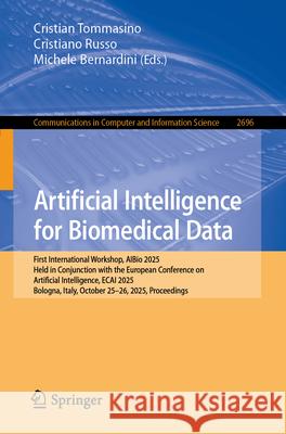 Artificial Intelligence for Biomedical Data: First International Workshop, Aibio 2025, Held in Conjunction with the European Conference on Artificial Cristian Tommasino Cristiano Russo Michele Bernardini 9783032172150