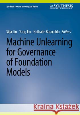 Machine Unlearning for Governance of Foundation Models Sijia Liu Yang Liu Nathalie Baracaldo 9783032172815 Springer