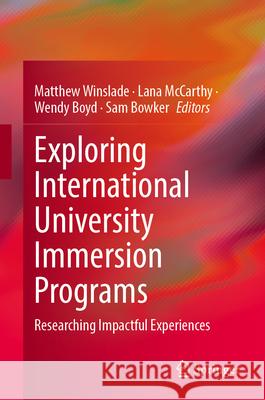 Exploring International University Immersion Programs: Researching Impactful Experiences Matthew Winslade Lana McCarthy Wendy Boyd 9783032173584 Springer