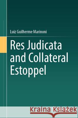 Res Judicata and Collateral Estoppel Luiz Guilherme Marinoni 9783032174024 Springer